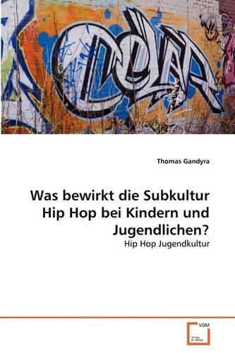 Was bewirkt die Subkultur Hip Hop bei Kindern und Jugendlichen?: (English)
