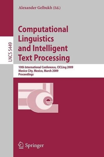 Computational Linguistics and Intelligent Text Processing: 10th International Conference, CICLing 2009, Mexico City, Mexico, March 1-7, 2009, Proceedings(5449 Lecture Notes in Computer Science)