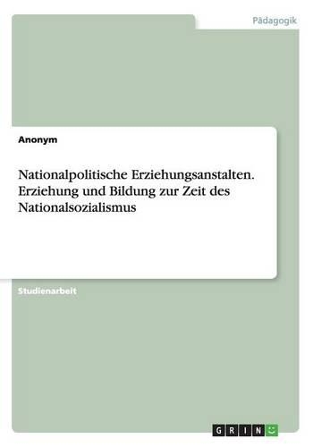 Nationalpolitische Erziehungsanstalten. Erziehung und Bildung zur Zeit des Nationalsozialismus