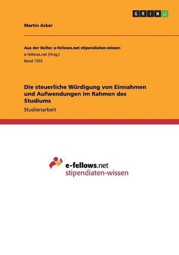 Die steuerliche Würdigung von Einnahmen und Aufwendungen im Rahmen des Studiums: (German)