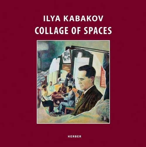 Ilya Kabakov: Collage of Spaces: Collage of Spaces
