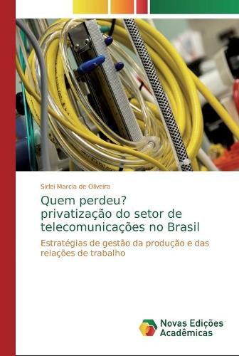 Quem perdeu? privatização do setor de telecomunicações no Brasil