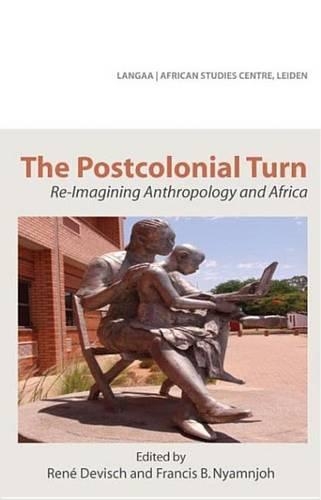 The Postcolonial Turn: Re-Imagining Anthropology and Africa