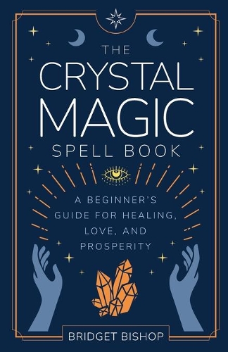 The Crystal Magic Spell Book: A Beginner's Guide For Healing, Love, and Prosperity(2 Spell Books for Beginners)