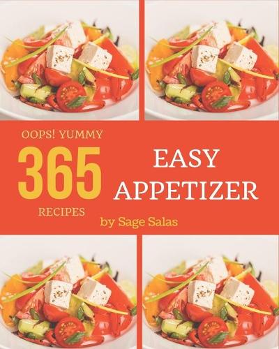Oops! 365 Yummy Easy Appetizer Recipes: An One-of-a-kind Yummy Easy Appetizer Cookbook