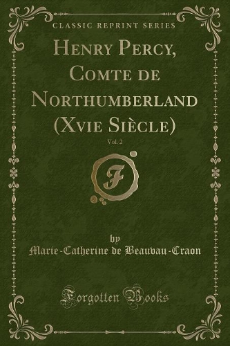 Henry Percy, Comte de Northumberland (Xvie Siècle), Vol. 2 (Classic Reprint)