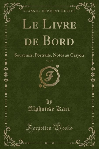 Le Livre de Bord, Vol. 2: Souvenirs, Portraits, Notes Au Crayon (Classic Reprint)