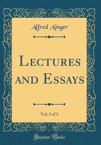 Lectures and Essays, Vol. 2 of 2 (Classic Reprint)