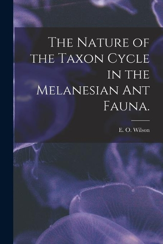 The Nature of the Taxon Cycle in the Melanesian Ant Fauna.
