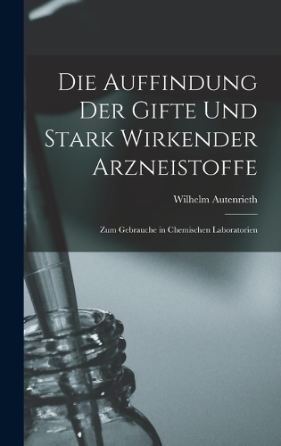 Die Auffindung der Gifte und Stark Wirkender Arzneistoffe