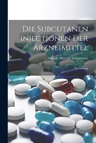 Die Subcutanen Injectionen Der Arzneimittel: Ein Vortrag