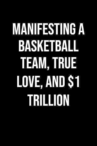 Manifesting A Basketball Team True Love And 1 Trillion