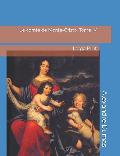 Le comte de Monte-Cristo, Tome IV: Large Print