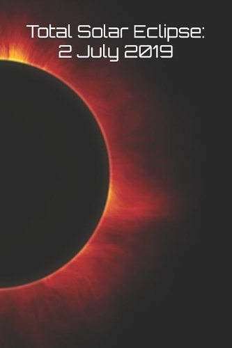 Total Solar Eclipse: 2 July 2019: Blank Lined Notebook