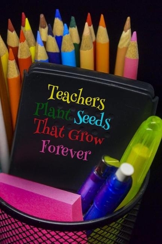 Teachers Plant Seeds That Grow Forever