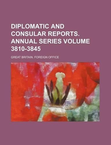 Diplomatic and Consular Reports. Annual Series Volume 3810-3845