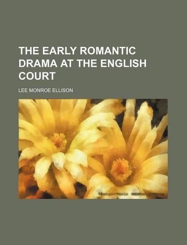 The Early Romantic Drama at the English Court