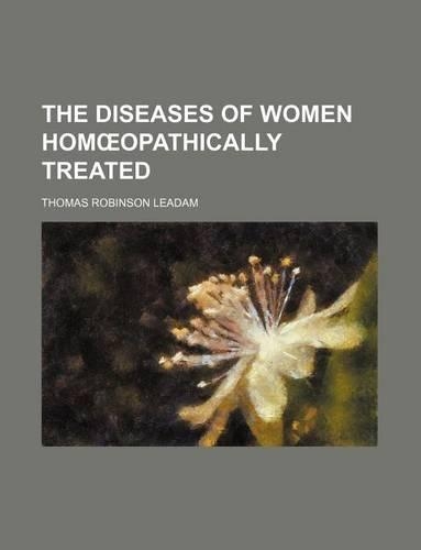 The Diseases of Women Hom Opathically Treated