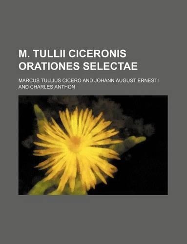 M. Tullii Ciceronis Orationes Selectae