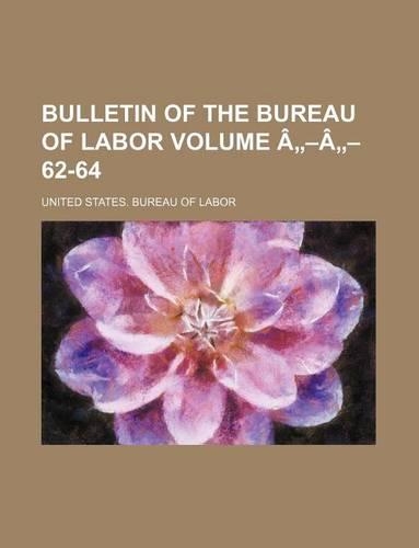 Bulletin of the Bureau of Labor Volume a -A - 62-64: (English)