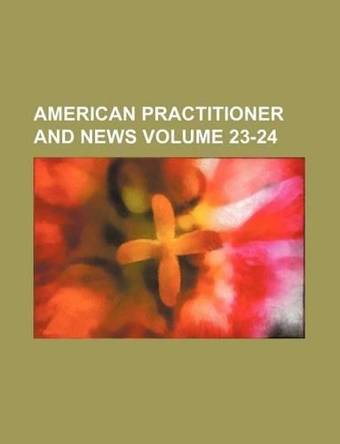 American Practitioner and News Volume 23-24
