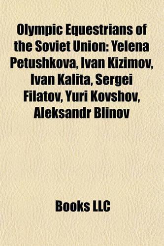 Olympic Equestrians of the Soviet Union: Yelena Petushkova, Ivan Kizimov, Ivan Kalita, Sergei Filatovyelena Petushkova, Ivan Kizimov, Ivan Kalita, Sergei Filatov, Yuri Kovshov, Aleksandr Bl(English)
