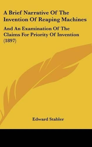 A Brief Narrative Of The Invention Of Reaping Machines: And An Examination Of The Claims For Priority Of Invention (1897)(English)