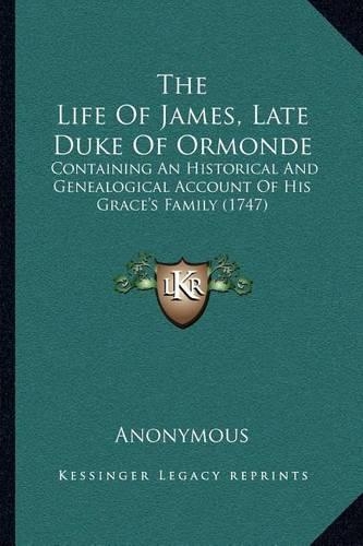 The Life Of James, Late Duke Of Ormonde