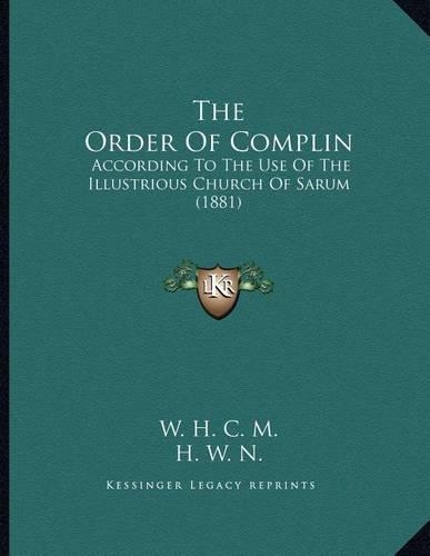 The Order Of Complin: According To The Use Of The Illustrious Church Of Sarum (1881)