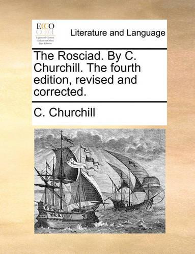 The Rosciad. by C. Churchill. the Fourth Edition, Revised and Corrected.: (English)
