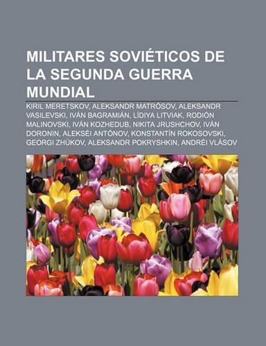 Militares Sovieticos de La Segunda Guerra Mundial: Kiril Meretskov, Aleksandr Matrosov, Aleksandr Vasilevski, Ivan Bagramian, Lidiya Litviak(Spanish)