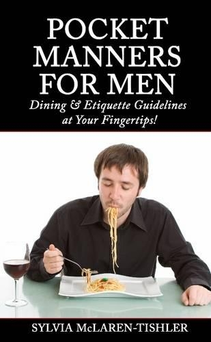 Pocket Manners for Men: Dining & Etiquette Guidelines at Your Fingertips