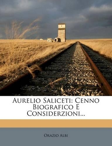 Aurelio Saliceti: Cenno Biografico E Considerzioni...