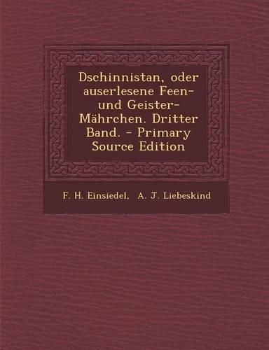 Dschinnistan, Oder Auserlesene Feen- Und Geister-Mahrchen. Dritter Band.