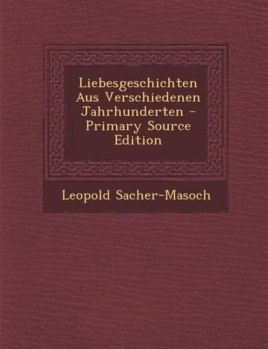 Liebesgeschichten Aus Verschiedenen Jahrhunderten - Primary Source Edition