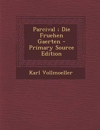 Parcival; Die Fruehen Gaerten - Primary Source Edition: (German)