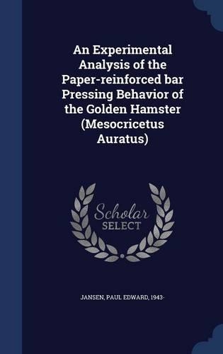 An Experimental Analysis of the Paper-Reinforced Bar Pressing Behavior of the Golden Hamster (Mesocricetus Auratus)