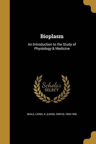 Bioplasm: An Introduction to the Study of Physiology & Medicine(English)