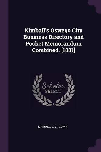 Kimball's Oswego City Business Directory and Pocket Memorandum Combined. [1881]