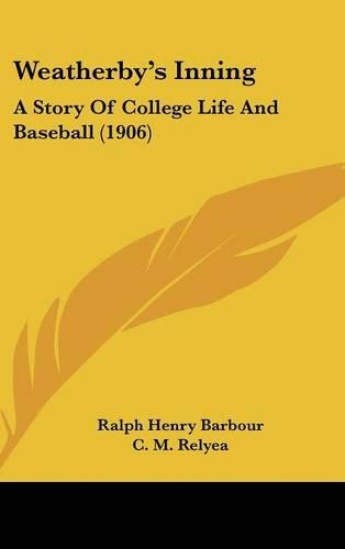 Weatherby's Inning: A Story Of College Life And Baseball (1906)