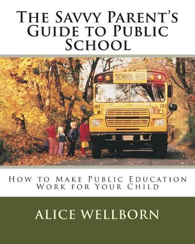 The Savvy Parent's Guide to Public School
