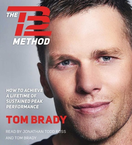 TB12 Method: How to Achieve a Lifetime of Sustained Peak Performance
