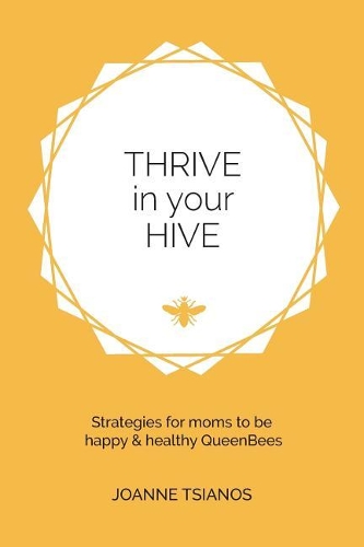 Thrive in Your Hive: Strategies for Moms to Be Happy & Healthy Queenbees(English)