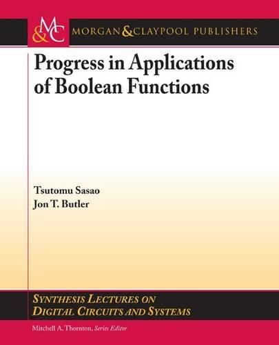 Progress in Applications of Boolean Functions: (Synthesis Lectures on Digital Circuits and Systems)