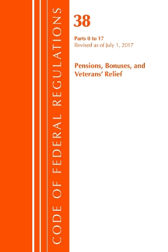 Code of Federal Regulations, Title 38 Pensions, Bonuses and Veterans' Relief 0-17, Revised as of July 1, 2017