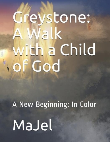 Greystone: A Walk with a Child of God: A New Beginning: In Color(3 Greystone)