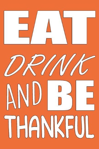 Eat Drink and Be Thankful