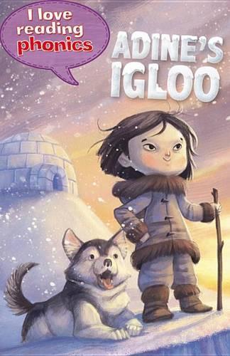 I Love Reading Phonics Level 6: Adine's Igloo