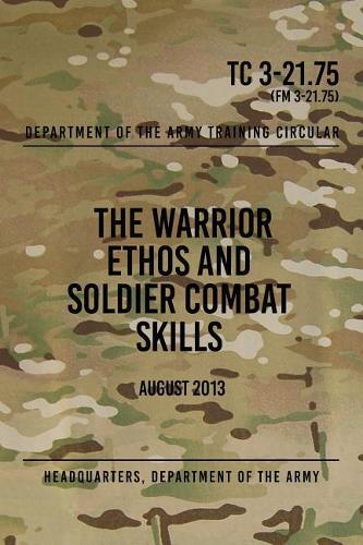 TC 3-21.75 The Warrior Ethos and Soldier Combat Skills: August 2013