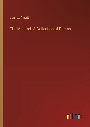 The Minstrel. A Collection of Poems